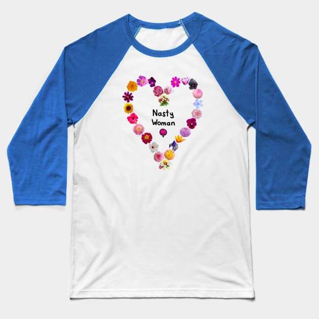 Floral Heart Feminism for Nasty Woman Grl Pwr Baseball T-Shirt by ellenhenryart